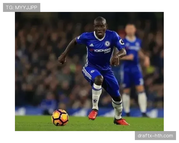 恩戈洛·坎特近期状态回暖，中场防守表现稳健